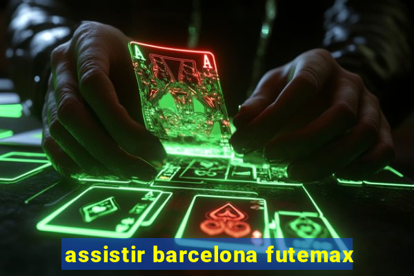 assistir barcelona futemax